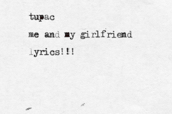 tupac me and my girlfriend lyrics!!!