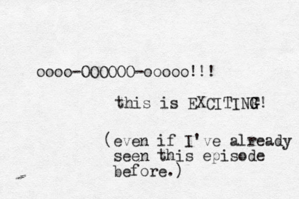 oooo-OOOOOO-ooooo!!! this is EXCITINF G G! (even if I've already seen this episode before.)