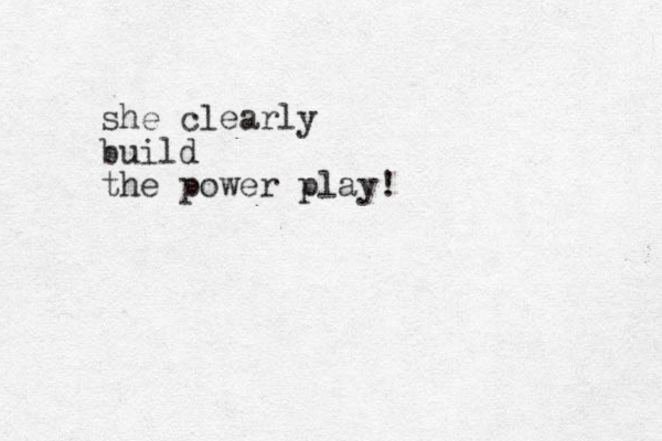 she clearly build the power play!