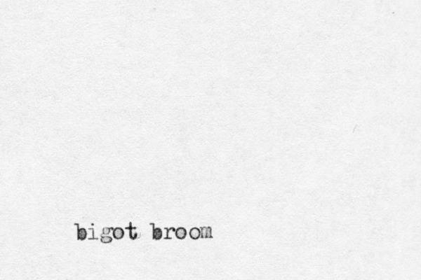 bigot broom