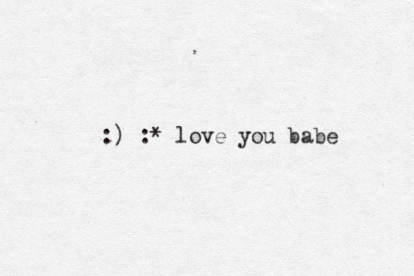 :) :* love you babe
