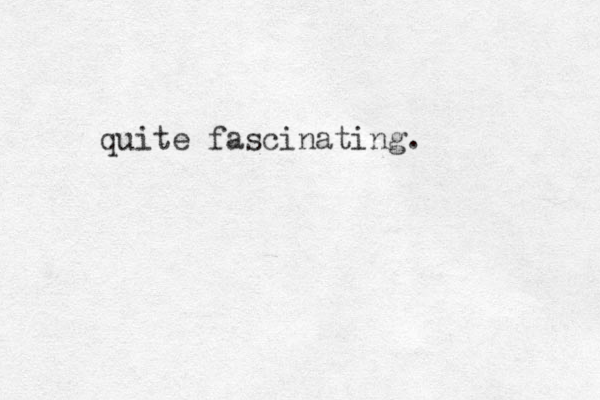 quite fascinating.