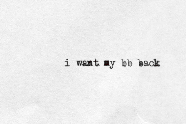 i want my bb back .