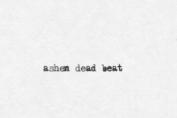 ashen dead beat