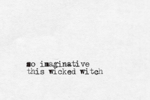 so imaginative this wicked witch