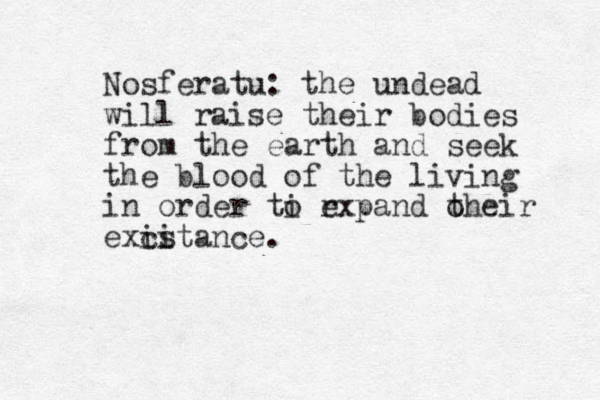 Nosferatu: the undead will raise their bodies from the earth and seek the blood of the living in order ti o r expand o their exci istance.