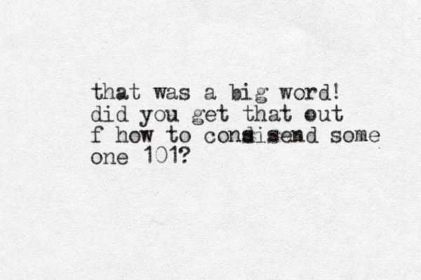 that was a big word! did you get that out f how to cons disend some one 101? 