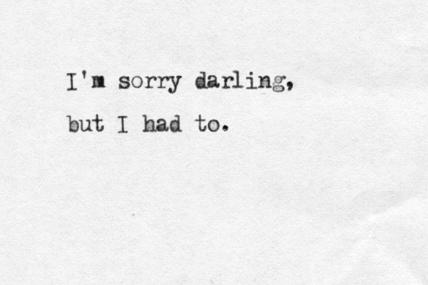 I'm sorry darling, but I had to.