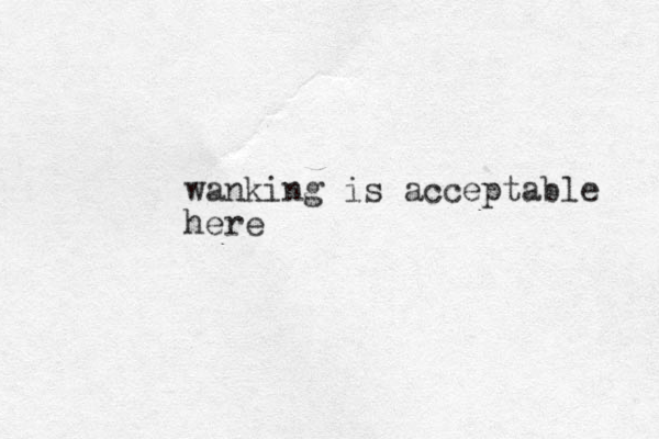 wanking is acceptable here
