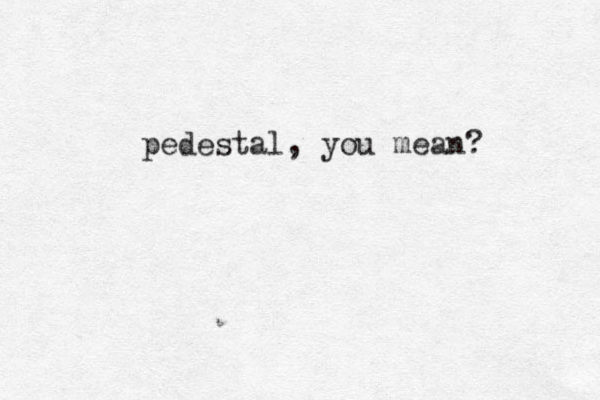 pedestal, you mean? 
