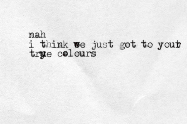 nah i think o we just got to yout r trye u u colours