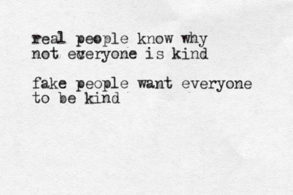 real people know why not ec veryone is kind fake people want everyone to be kind 