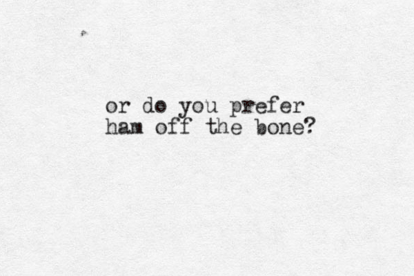 or do you prefer ham off the bone?