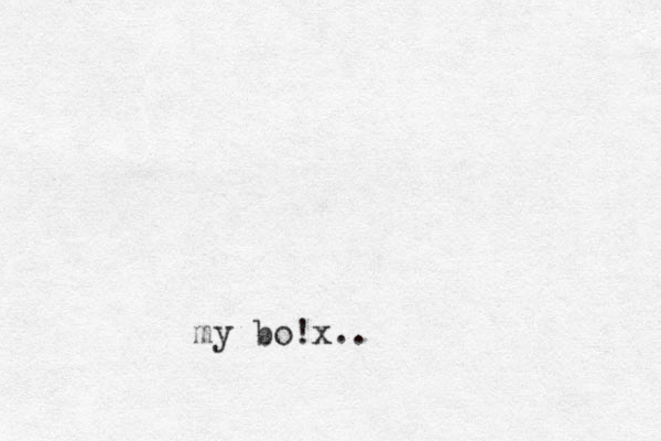 my bo!x..