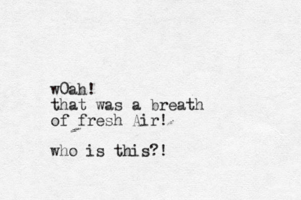 w0ah! that was a breath of fresh Air! who is this?!