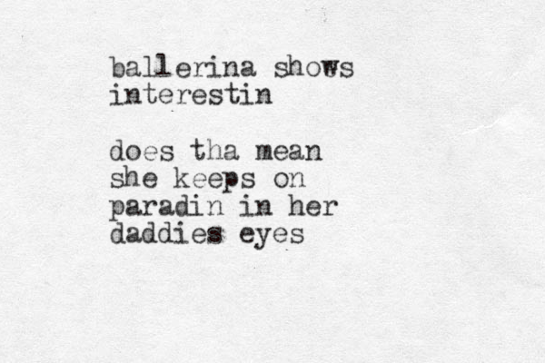 ballerina shows e interestin does tha mean she keeps on paradin in her daddies eyes