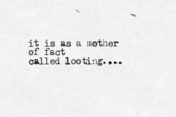 it is as a mother of fact called looting....
