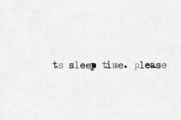 ts sleep time. please 
