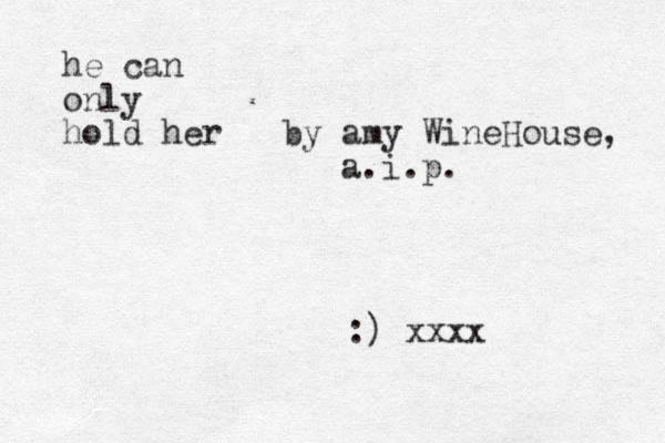 :) xxxx he can only hold her by amy WineHouse, a.i.p.
