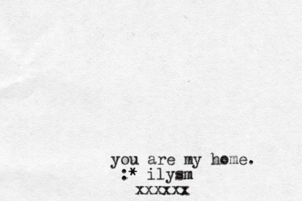 you are my home. :* * ilysm m xxxxxx