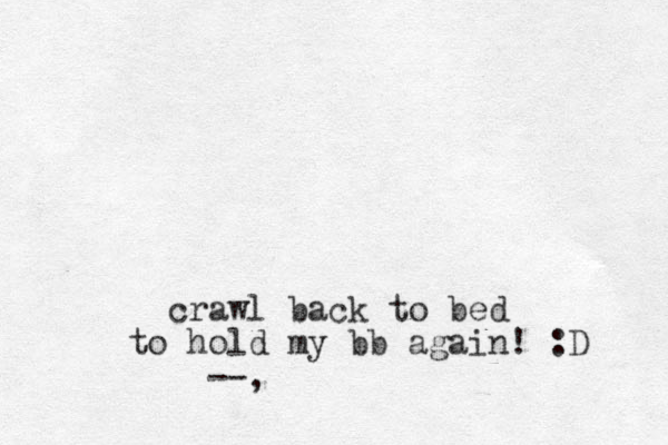 crawl back to bed hold to my bb again! :D --,