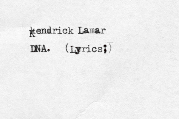 kendrick Lamar DNA. K (Lyrics!) ;