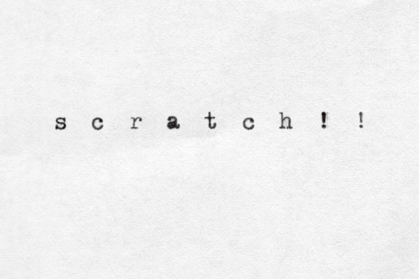 s c r a t c h ! ! 
