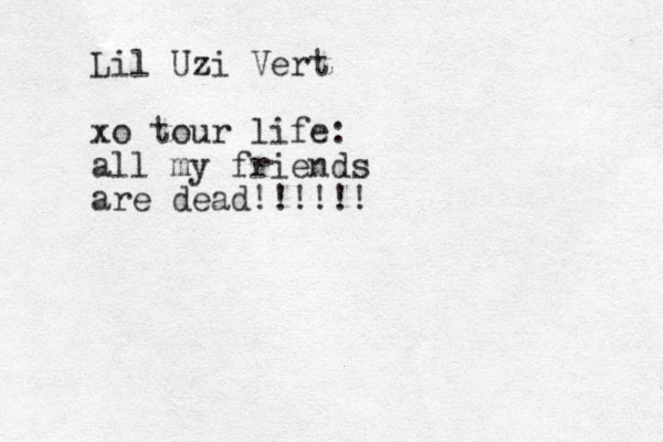 Lil Uzi Vert xo tour life: all my friends are dead!!!!!!