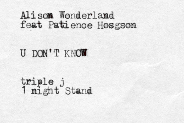 Alison Wonderland feat Patience Hosgson U DON'T KNOW triple j 1 night Stand