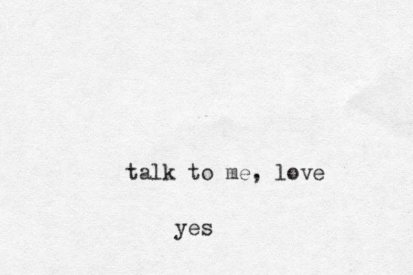 talk to me , love yes