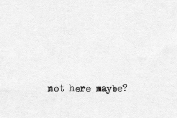 not here maybe?