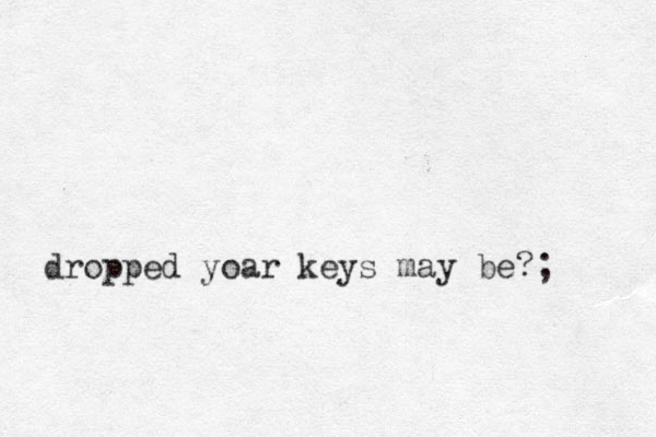 dropped yoar keys may be?;