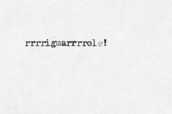 rrrrigmarrrrole!