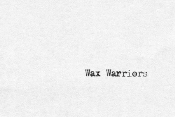 Wax Warriors 