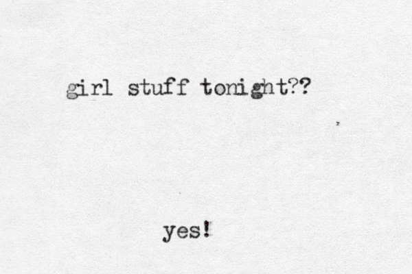 girl stuff tonight?? yes!