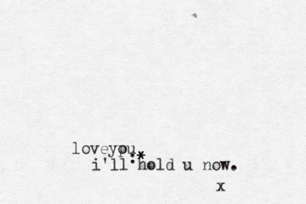 :* * loveypu o i'll hold u now. x 