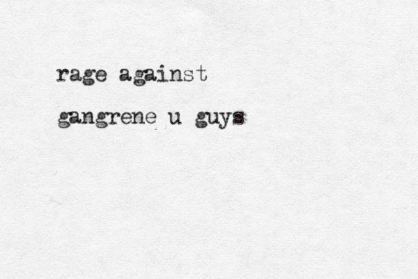 rage against gangrene u guys