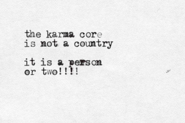 the karma core is not a country it is a person or two!!!!