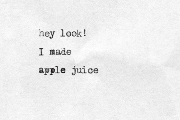 hey look! I made apple juice