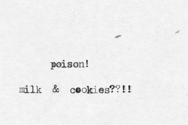 poison! milk & cookies??!!