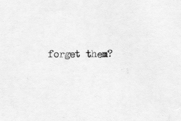 forget them?