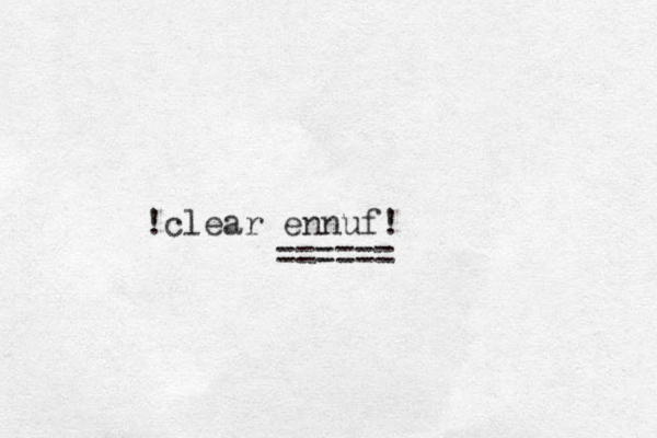 clear ennuf! ! ======