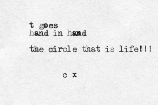 c x t goes hand in hand the circle that is life!!! 