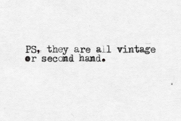 PS, they are all vintage or second hand.