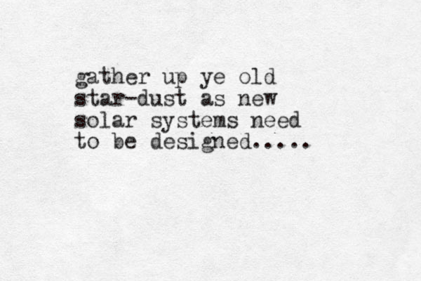 gather up ye old star-dust as new solar systems need to be designed.....