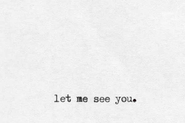 let me see you.