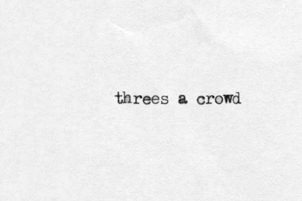 threes a crowd