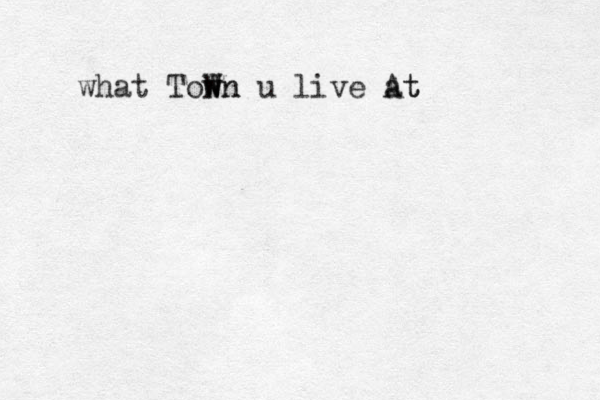 what Town N W wn u live at At