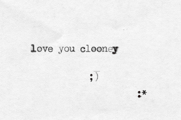love you clooney ;) :* 