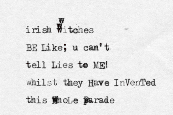 irish witches BE Like; u can't tell Lies to ME! whilst they Have InVenTed this W whoLe H parade P P e w e w 